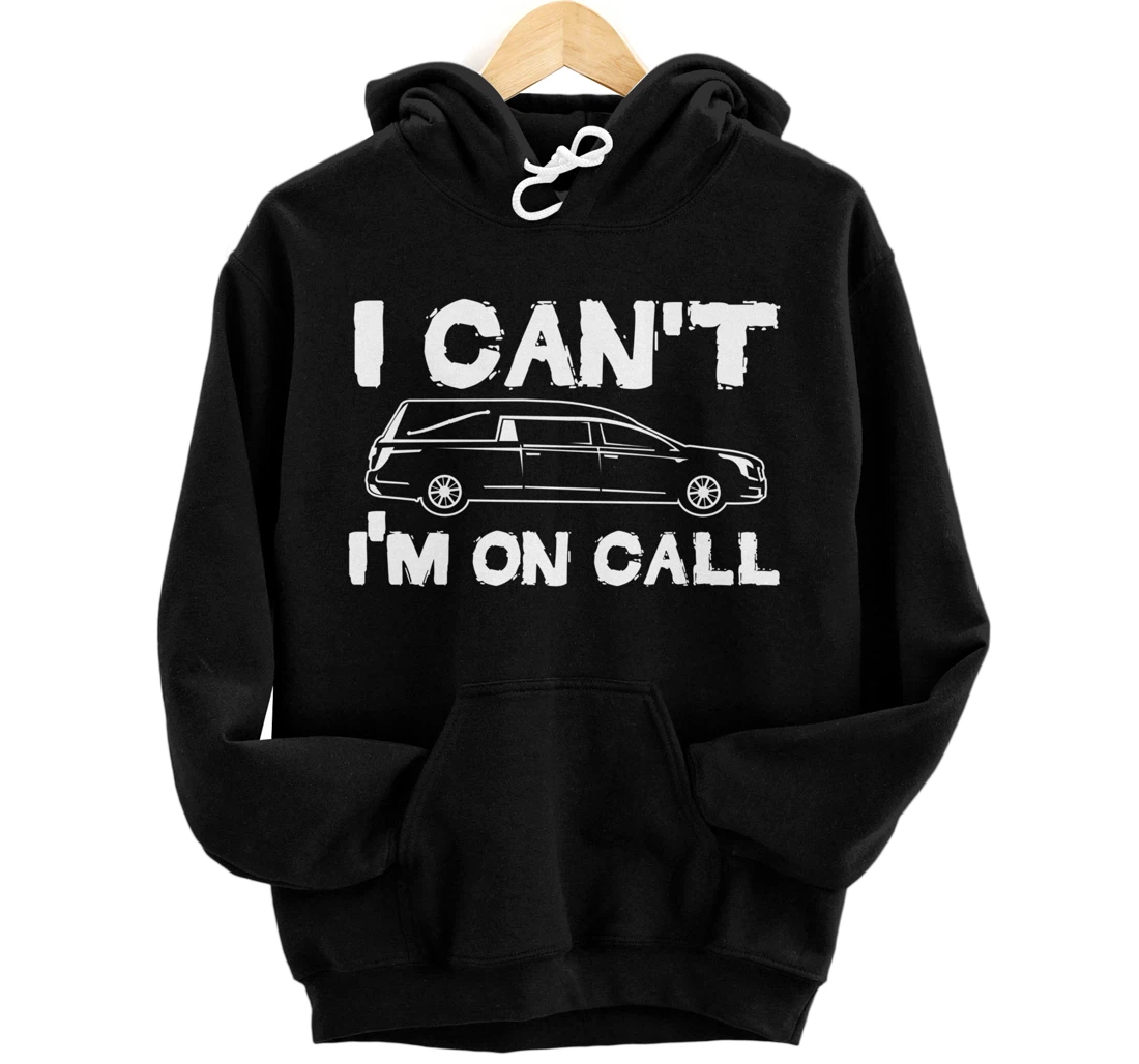 I Can't I'm On Call | Funny Funeral Director Hearse Pullover Hoodie