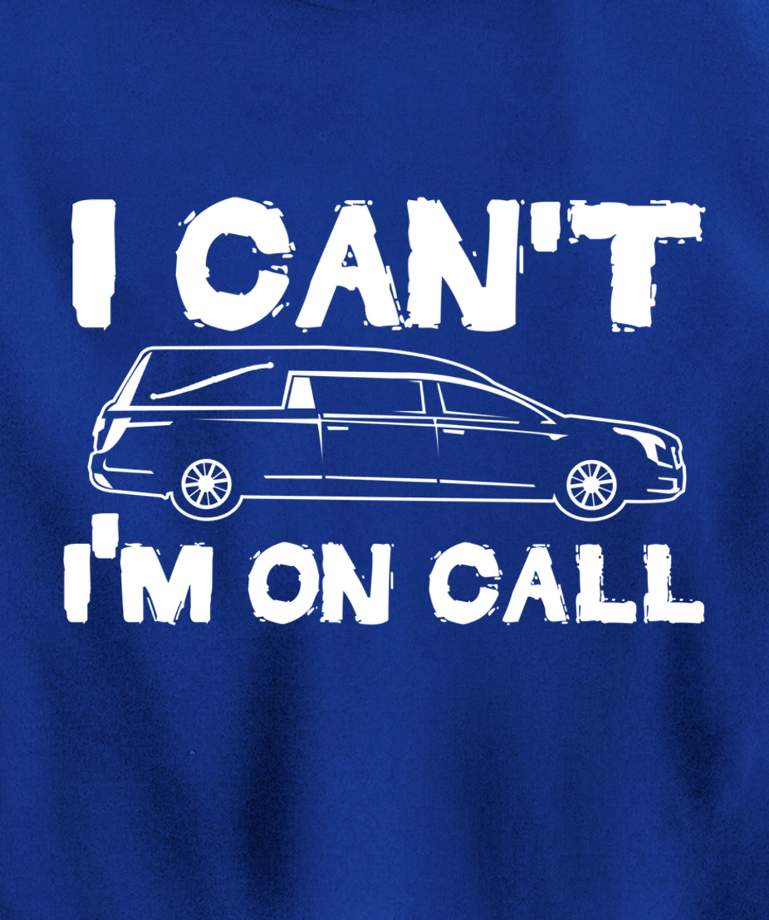 I Can't I'm On Call | Funny Funeral Director Hearse Pullover Hoodie