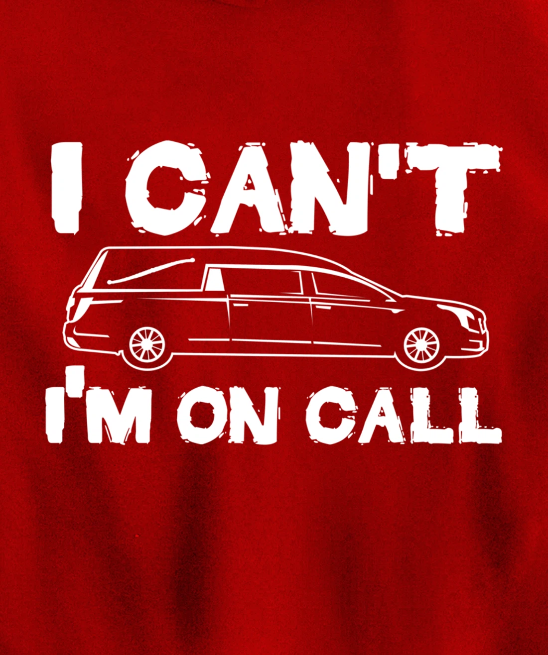 I Can't I'm On Call | Funny Funeral Director Hearse Pullover Hoodie