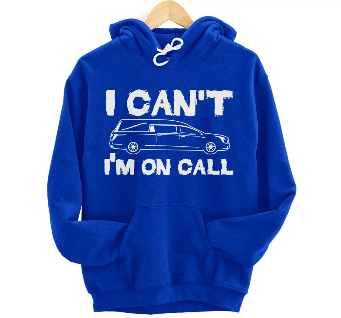 I Can't I'm On Call | Funny Funeral Director Hearse Pullover Hoodie