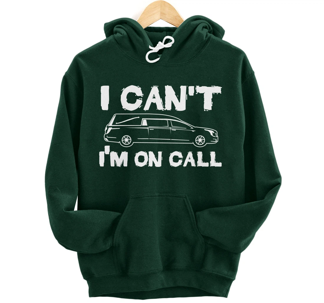 I Can't I'm On Call | Funny Funeral Director Hearse Pullover Hoodie
