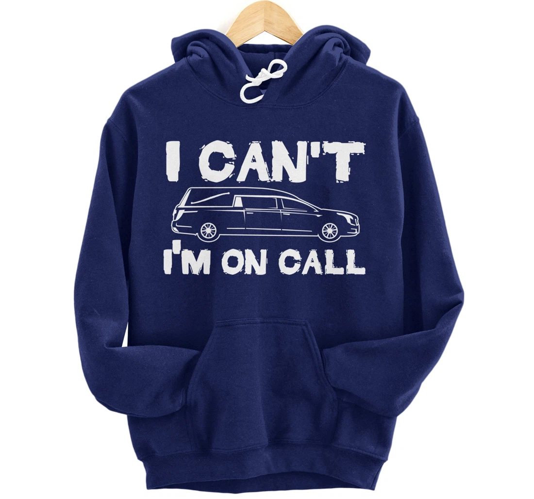 I Can't I'm On Call | Funny Funeral Director Hearse Pullover Hoodie