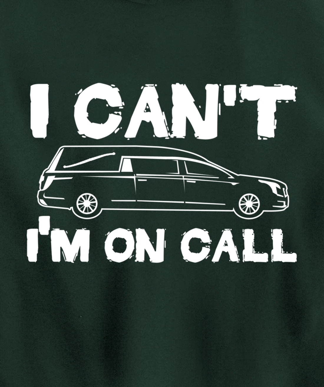 I Can't I'm On Call | Funny Funeral Director Hearse Pullover Hoodie