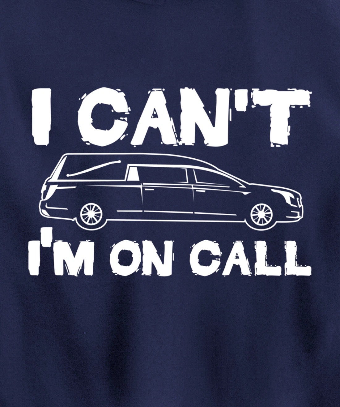 I Can't I'm On Call | Funny Funeral Director Hearse Pullover Hoodie