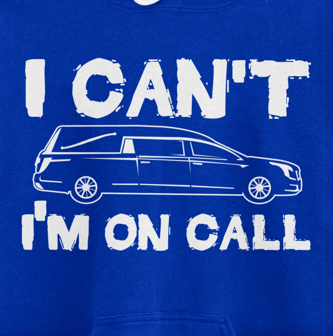 I Can't I'm On Call | Funny Funeral Director Hearse Pullover Hoodie
