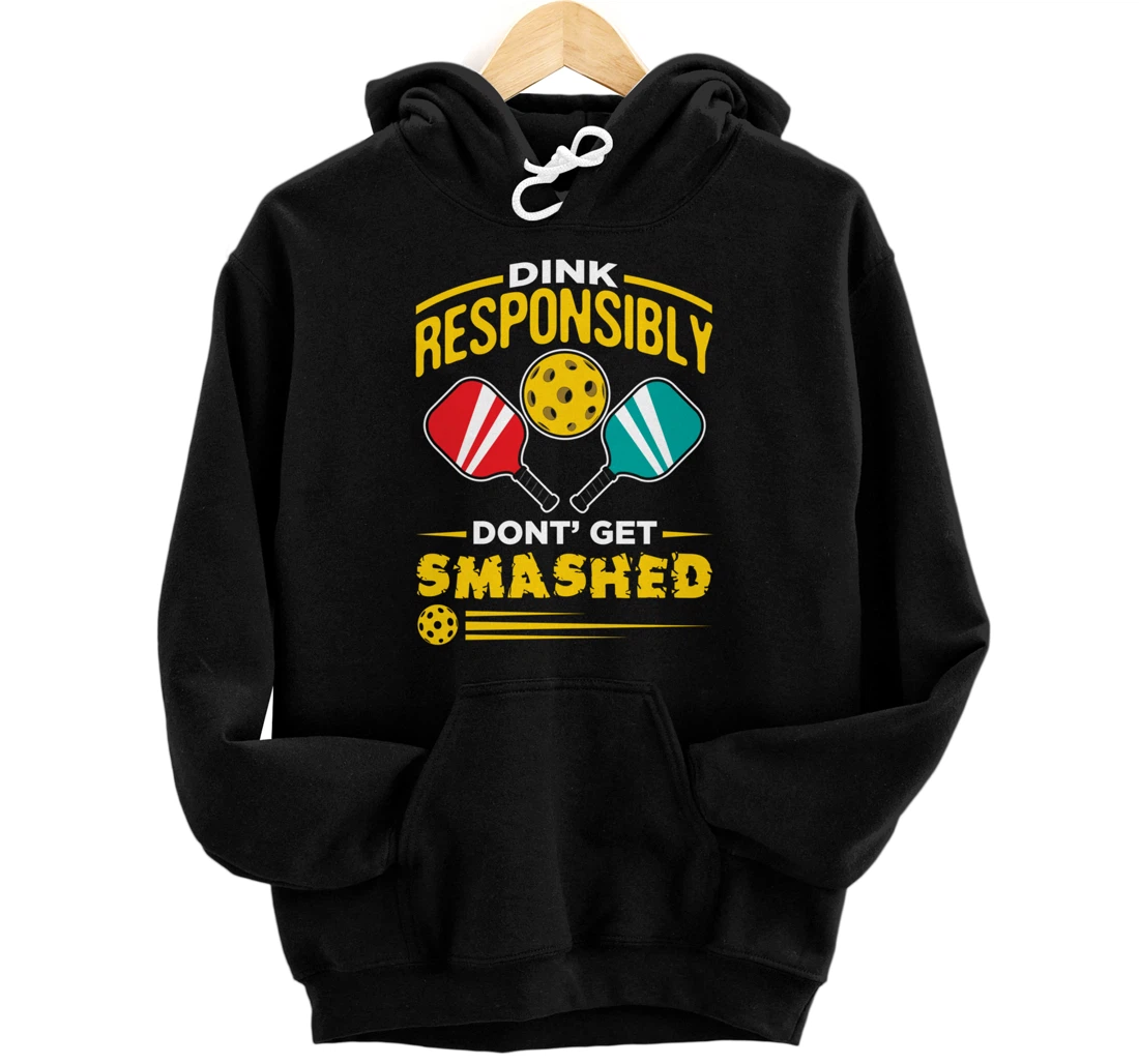 Dink Responsibly Don't Get Smashed Pickleball Player Gift Pullover Hoodie