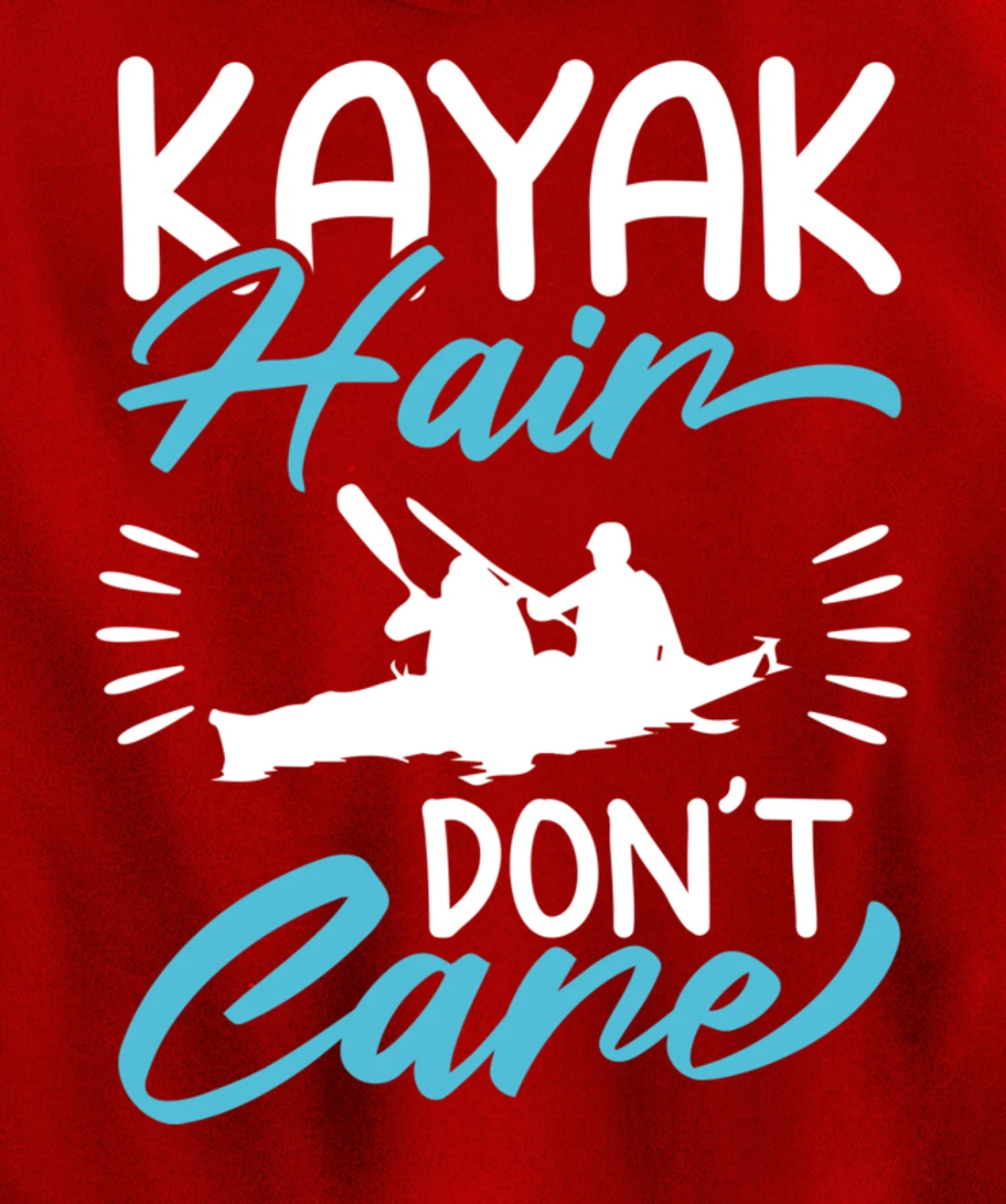 Kayak Hair Don't Care Love To Kayak Kayaker Pullover Hoodie