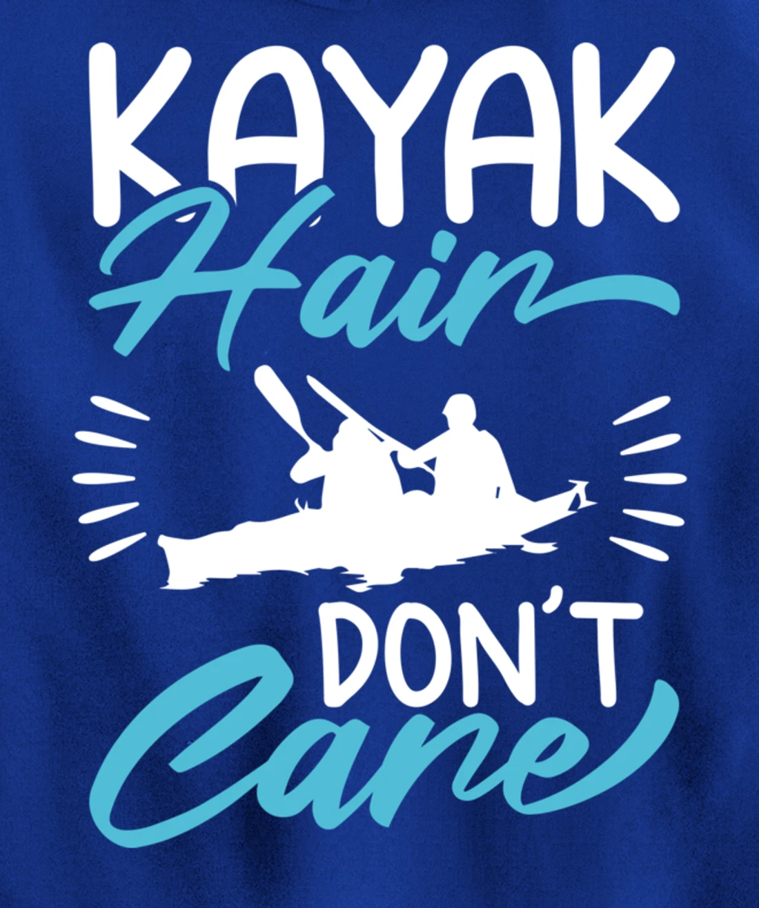 Kayak Hair Don't Care Love To Kayak Kayaker Pullover Hoodie