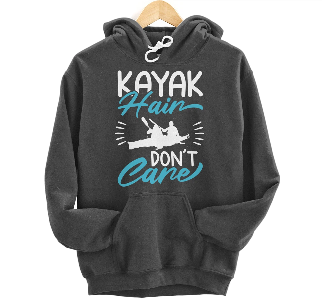 Kayak Hair Don't Care Love To Kayak Kayaker Pullover Hoodie