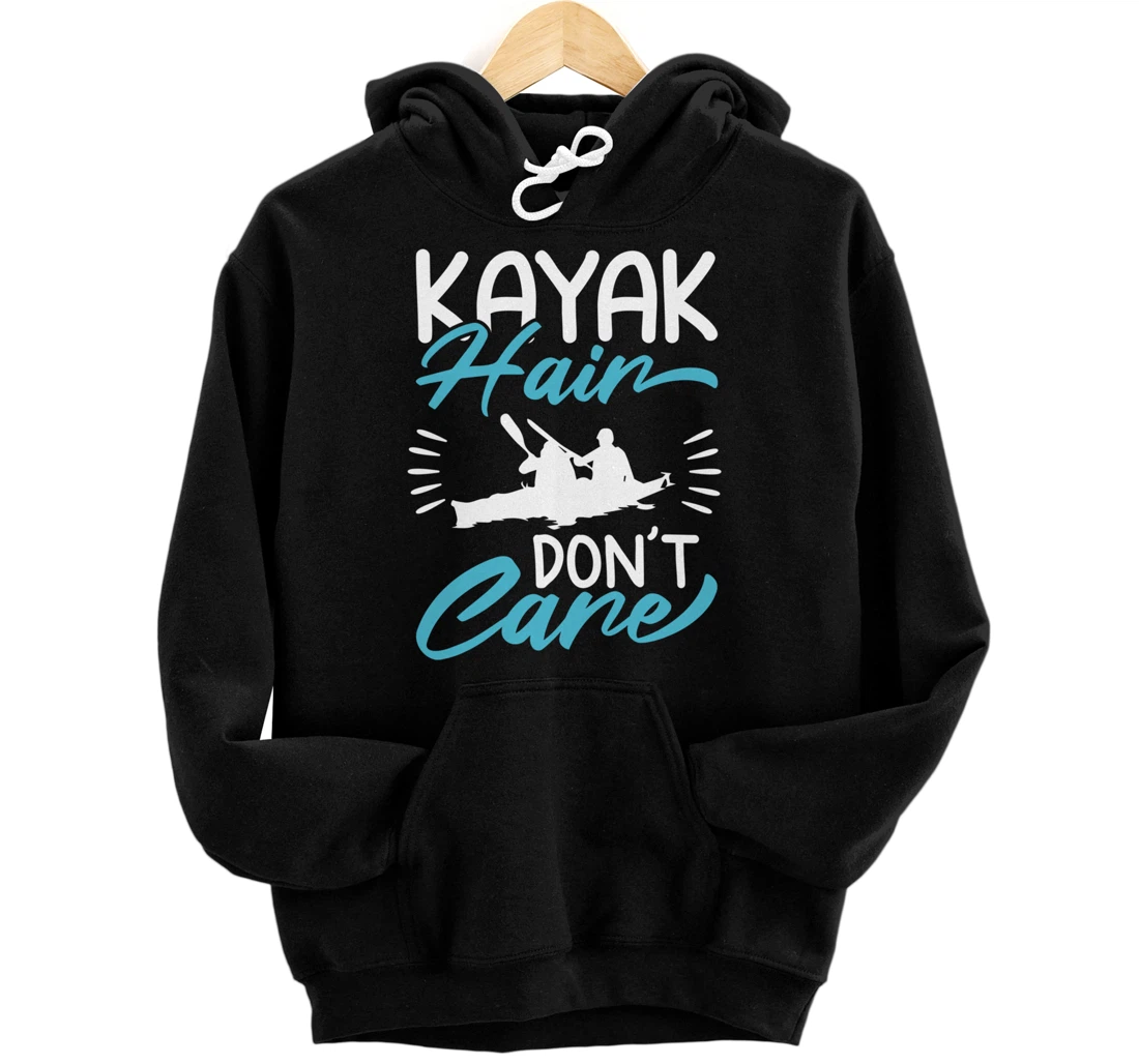 Kayak Hair Don't Care Love To Kayak Kayaker Pullover Hoodie