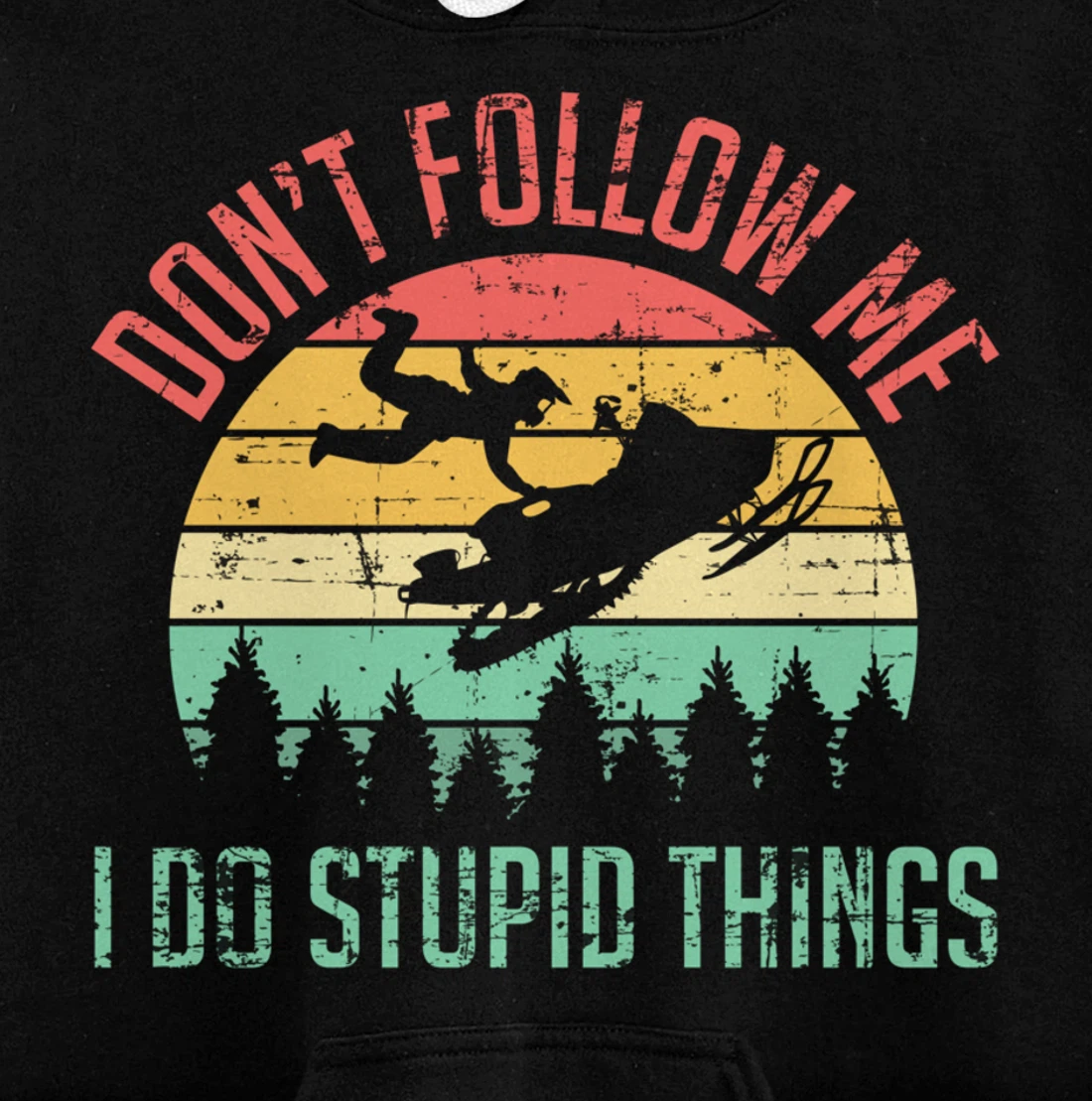 Don't Follow Me I Do Stupid Things Skiing Ski Snowmobile Pullover Hoodie