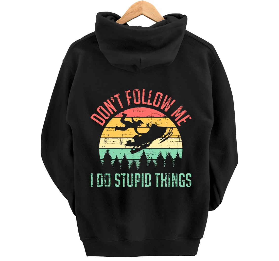 Don't Follow Me I Do Stupid Things Skiing Ski Snowmobile Pullover Hoodie