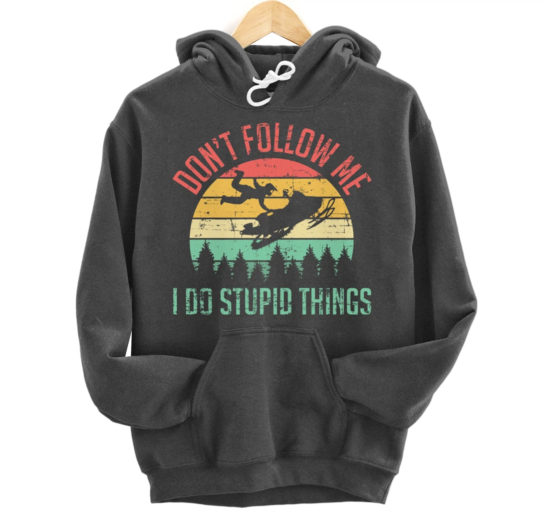 Don't Follow Me I Do Stupid Things Skiing Ski Snowmobile Pullover Hoodie