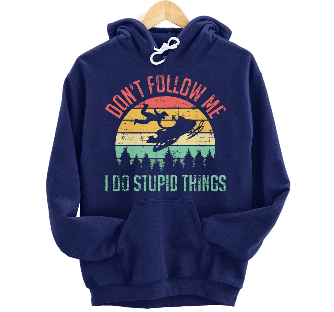 Don't Follow Me I Do Stupid Things Skiing Ski Snowmobile Pullover Hoodie