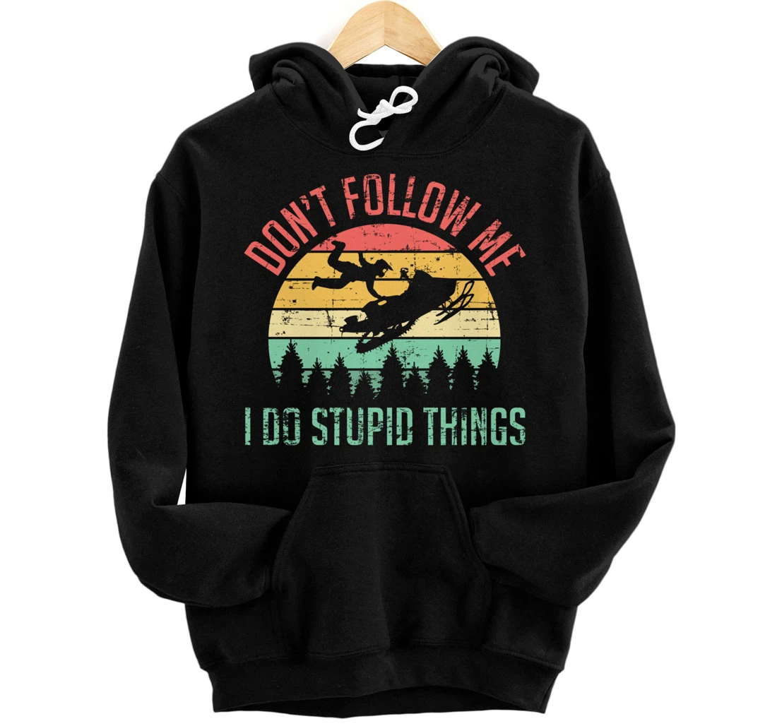 Don't Follow Me I Do Stupid Things Skiing Ski Snowmobile Pullover Hoodie