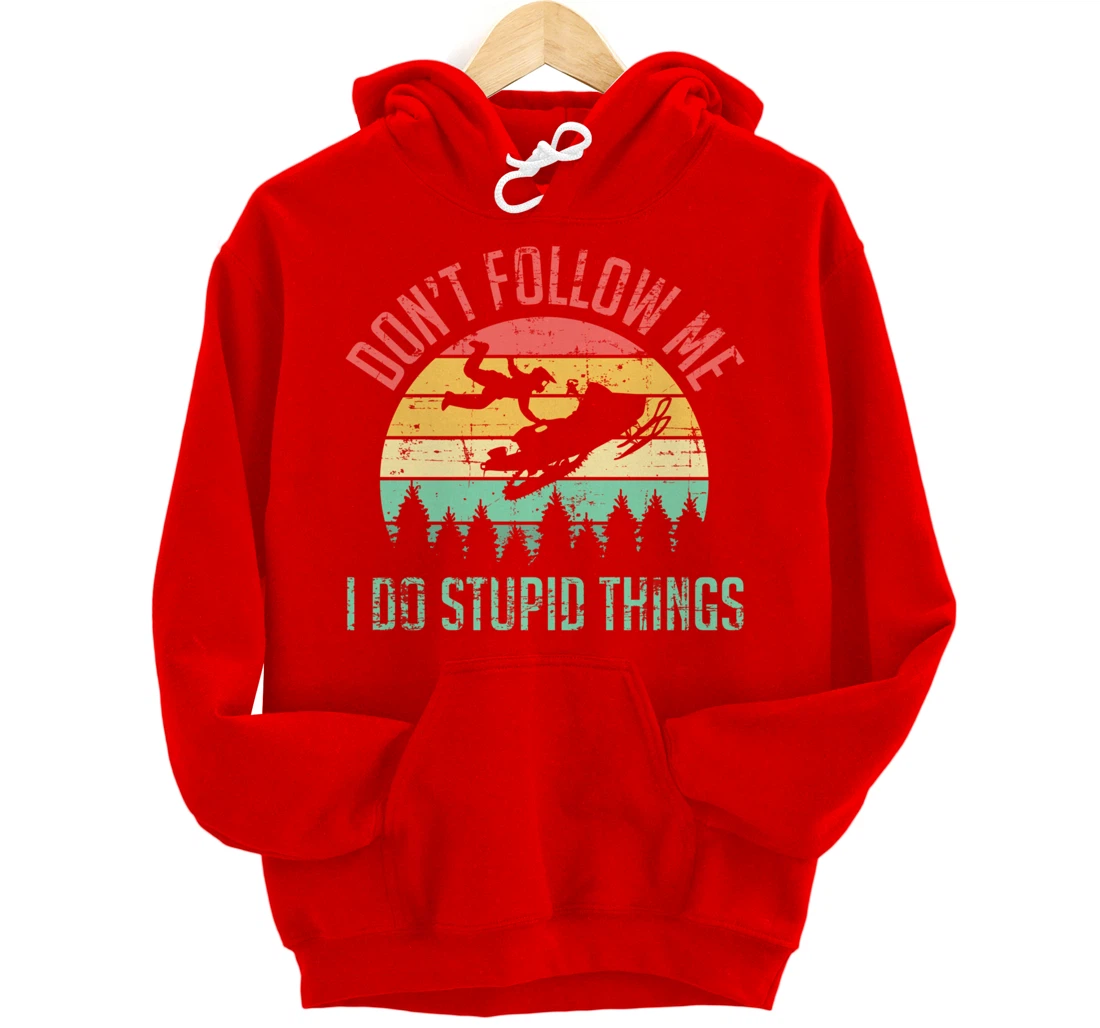 Don't Follow Me I Do Stupid Things Skiing Ski Snowmobile Pullover Hoodie