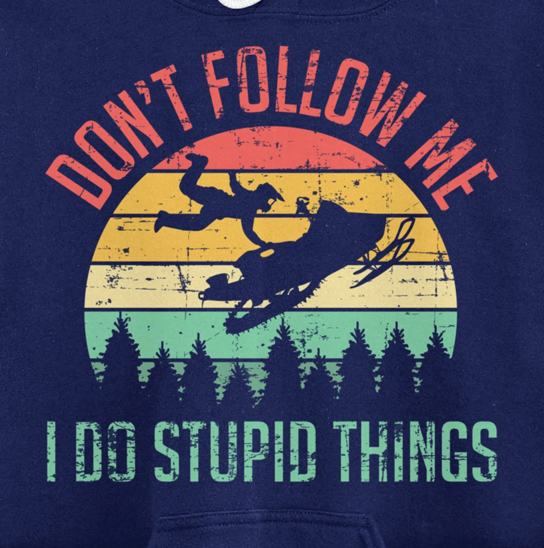 Don't Follow Me I Do Stupid Things Skiing Ski Snowmobile Pullover Hoodie