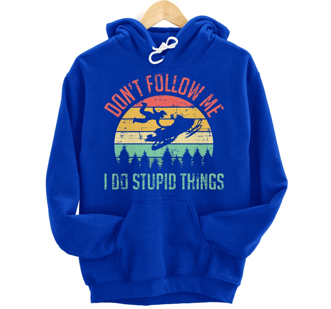 Don't Follow Me I Do Stupid Things Skiing Ski Snowmobile Pullover Hoodie
