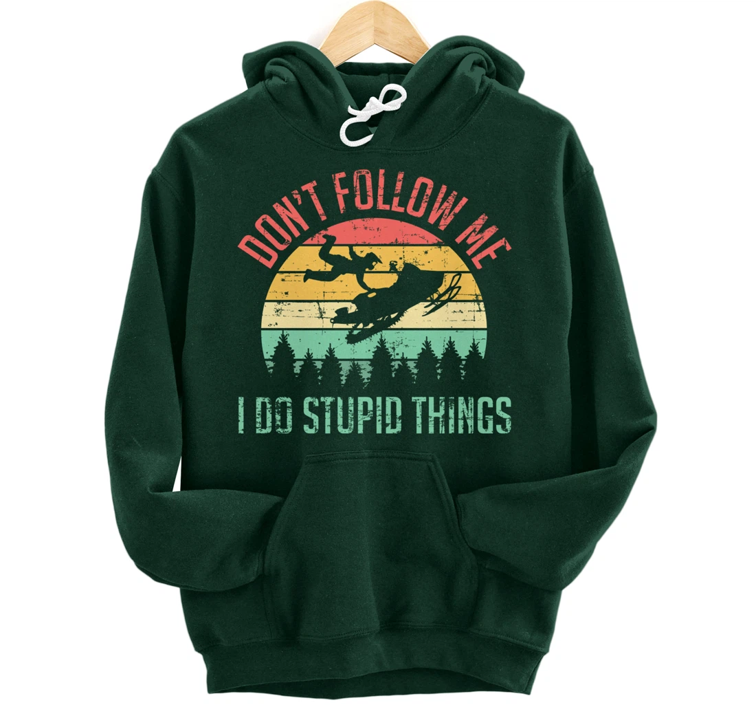 Don't Follow Me I Do Stupid Things Skiing Ski Snowmobile Pullover Hoodie