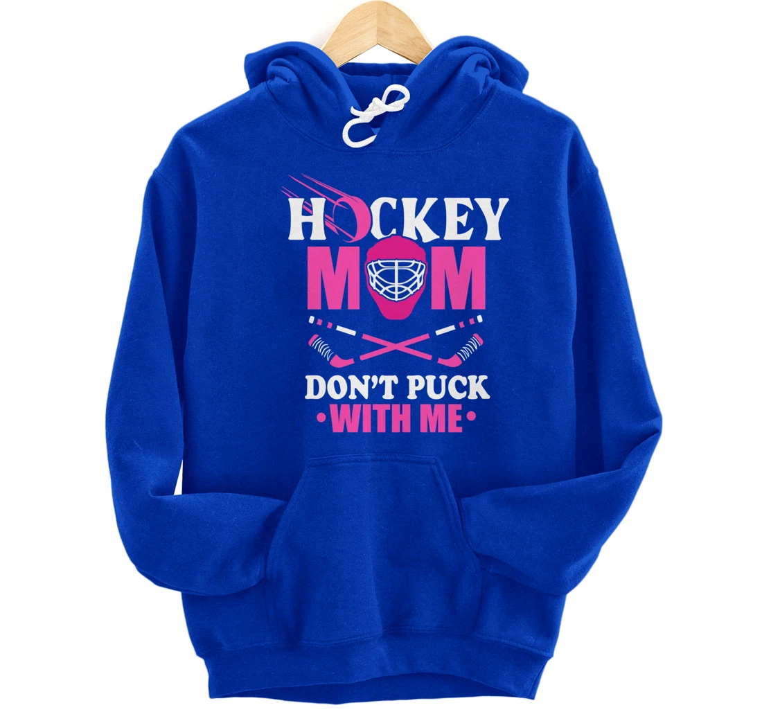 Hockey Mom Don't Puck With Me Ice Hockey Mother Sport Outfit Pullover Hoodie