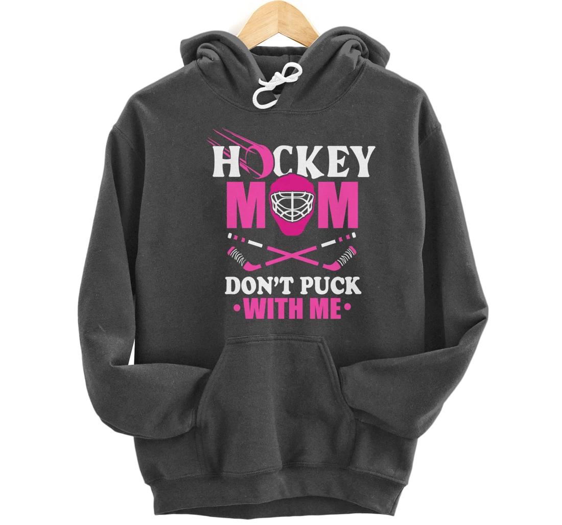 Hockey Mom Don't Puck With Me Ice Hockey Mother Sport Outfit Pullover Hoodie