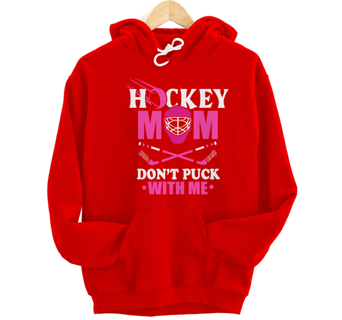 Hockey Mom Don't Puck With Me Ice Hockey Mother Sport Outfit Pullover Hoodie