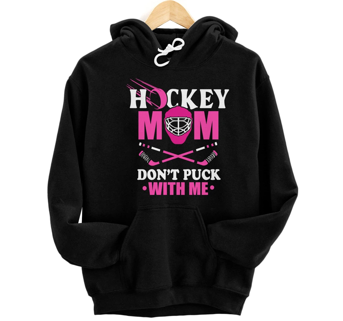 Hockey Mom Don't Puck With Me Ice Hockey Mother Sport Outfit Pullover Hoodie