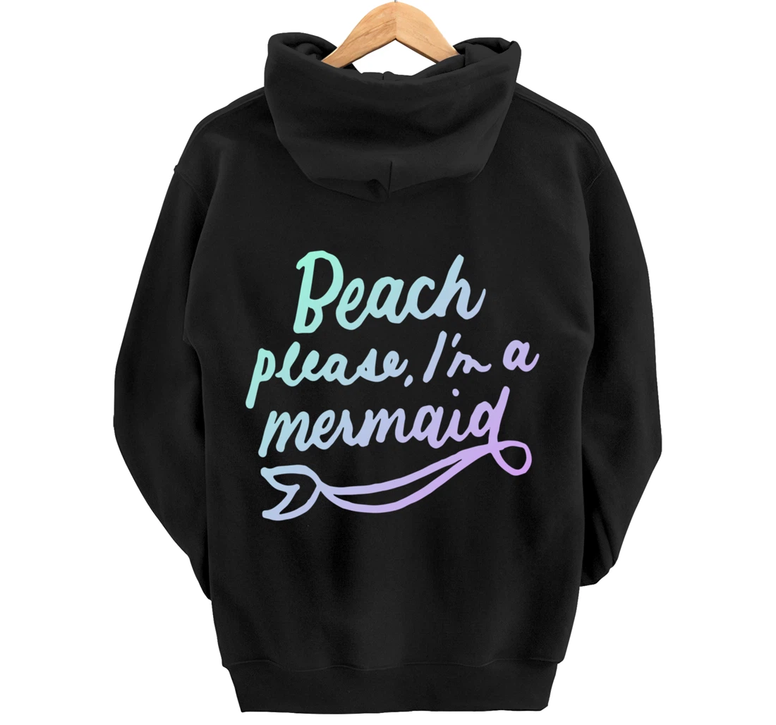 Beach Please I'm A Mermaid Funny Mermaid Lover Swimmer Gifts Pullover Hoodie