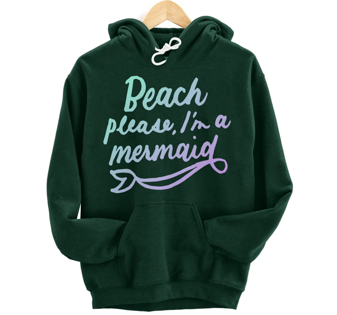 Beach Please I'm A Mermaid Funny Mermaid Lover Swimmer Gifts Pullover Hoodie