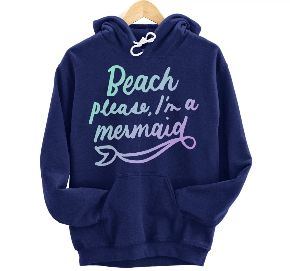Beach Please I'm A Mermaid Funny Mermaid Lover Swimmer Gifts Pullover Hoodie