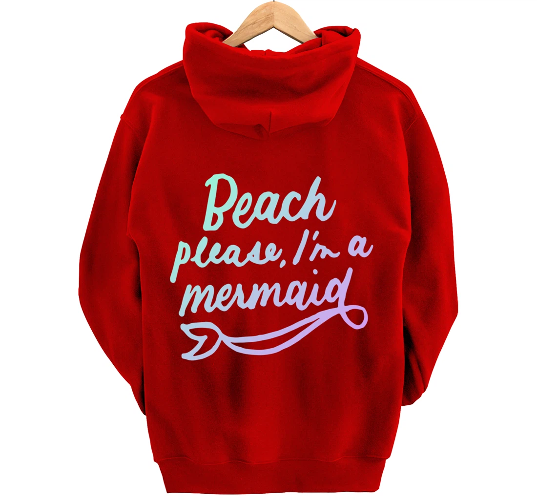 Beach Please I'm A Mermaid Funny Mermaid Lover Swimmer Gifts Pullover Hoodie