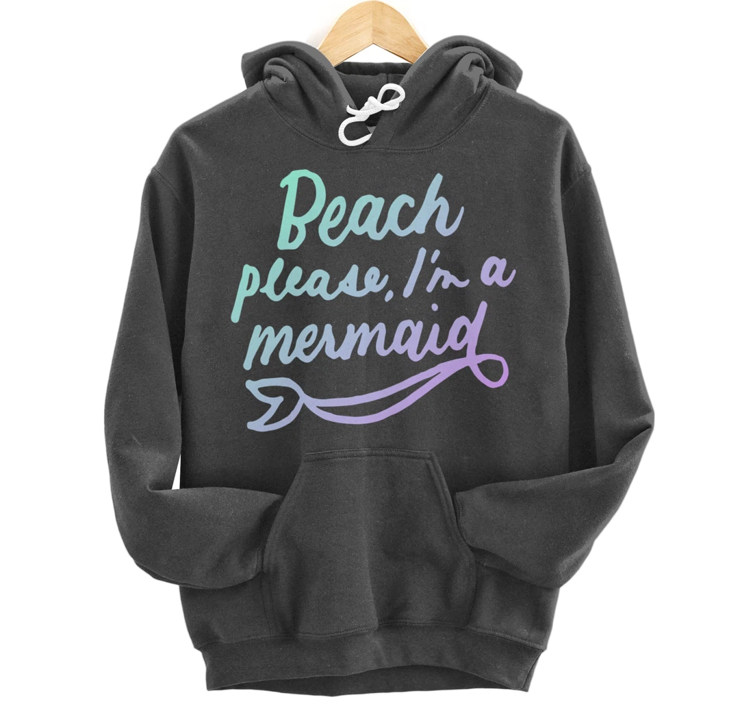 Beach Please I'm A Mermaid Funny Mermaid Lover Swimmer Gifts Pullover Hoodie
