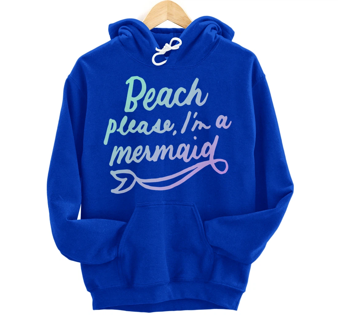 Beach Please I'm A Mermaid Funny Mermaid Lover Swimmer Gifts Pullover Hoodie