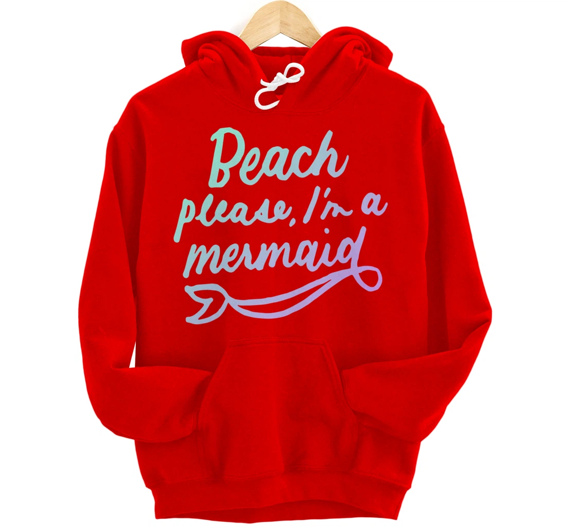 Beach Please I'm A Mermaid Funny Mermaid Lover Swimmer Gifts Pullover Hoodie