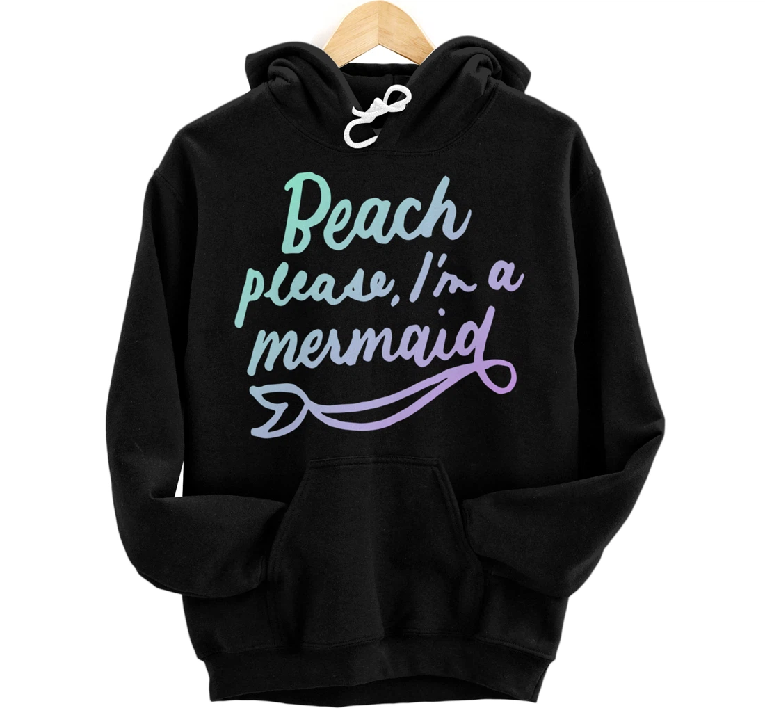 Beach Please I'm A Mermaid Funny Mermaid Lover Swimmer Gifts Pullover Hoodie