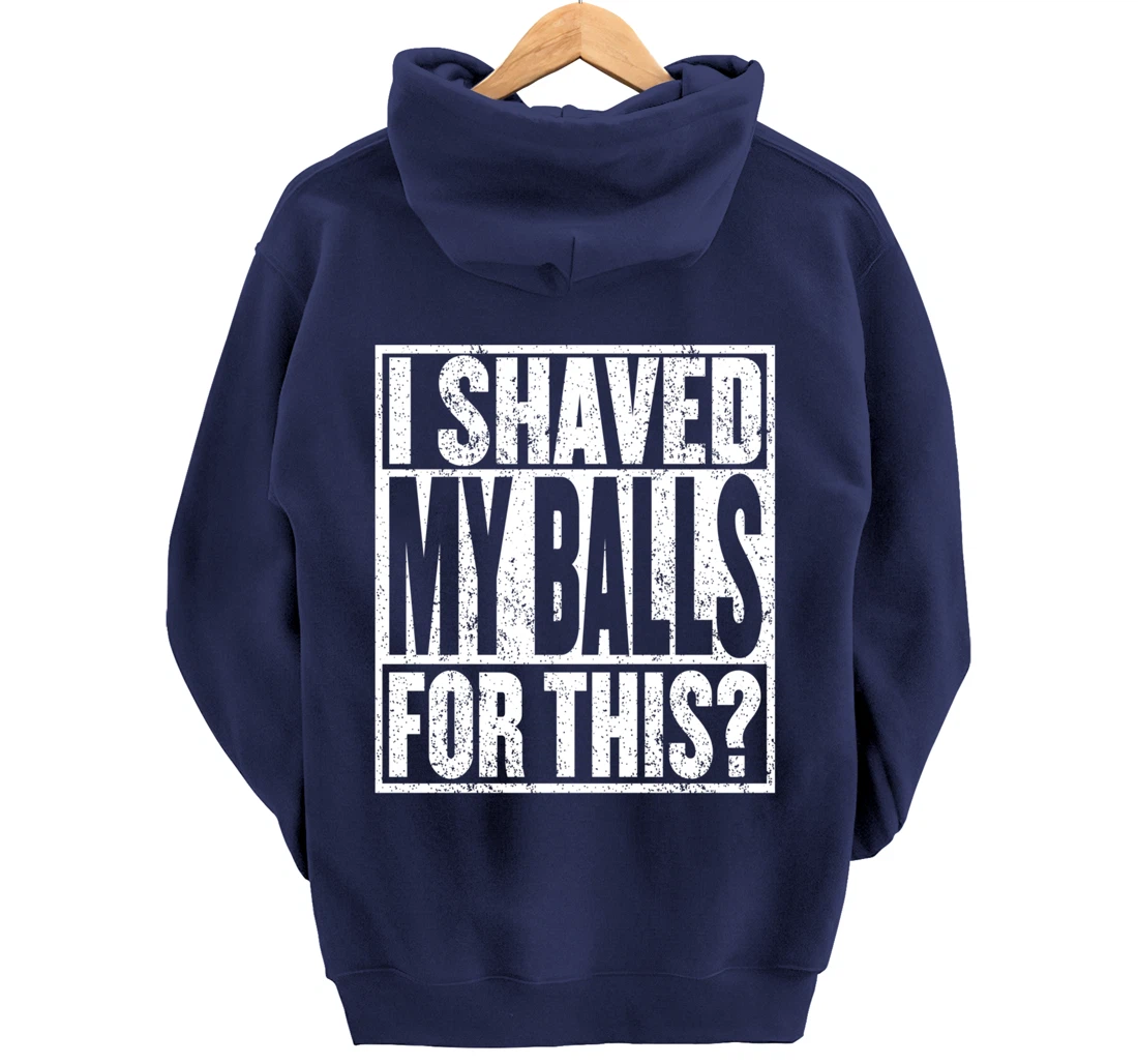 I Shaved My Balls For This Hoodie Funny Mens Adult Humor Pullover Hoodie