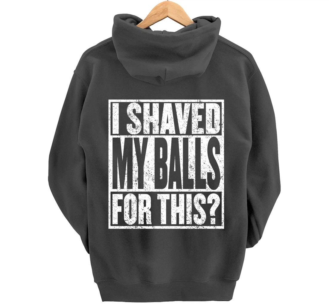 I Shaved My Balls For This Hoodie Funny Mens Adult Humor Pullover Hoodie