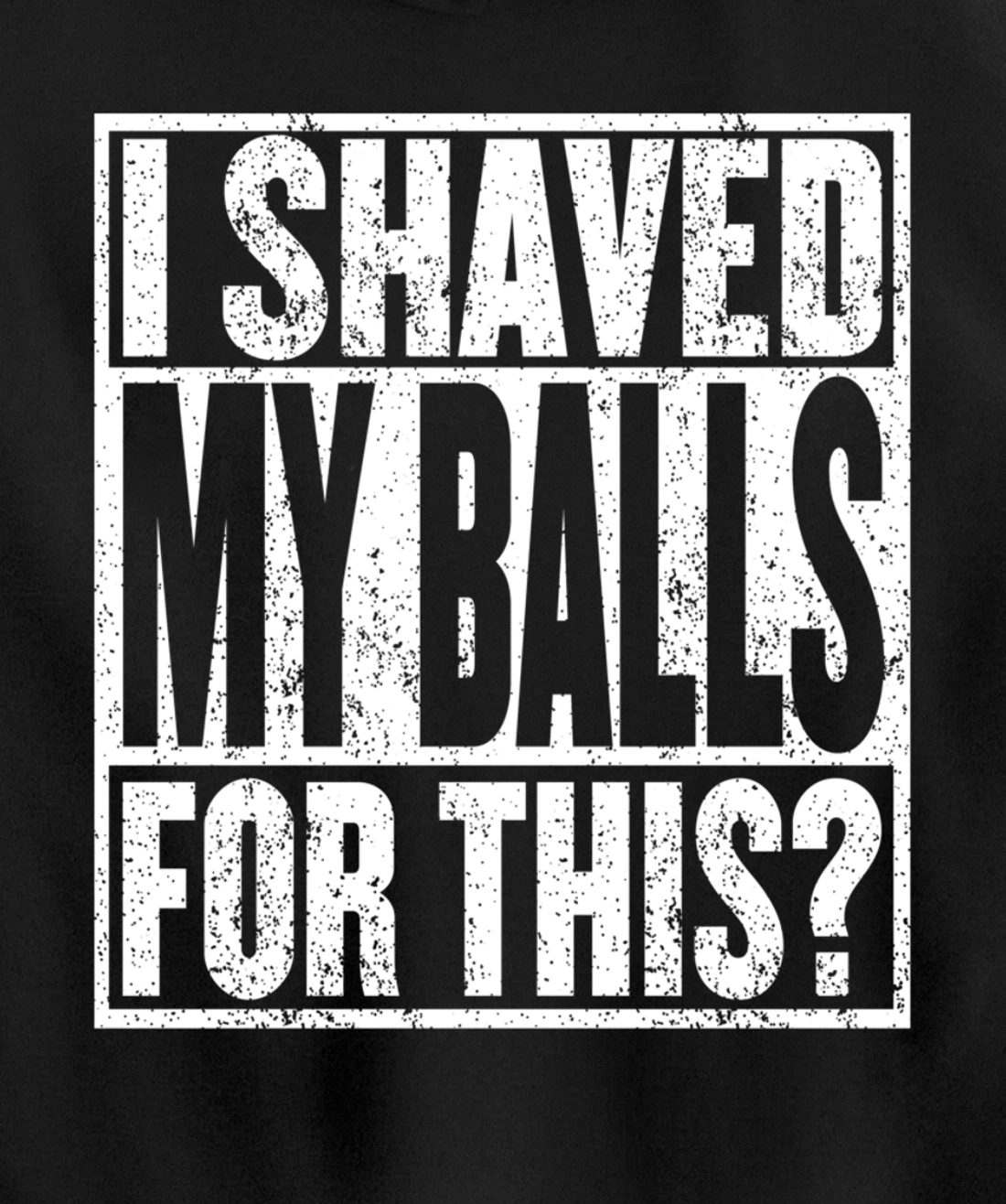 I Shaved My Balls For This Hoodie Funny Mens Adult Humor Pullover Hoodie