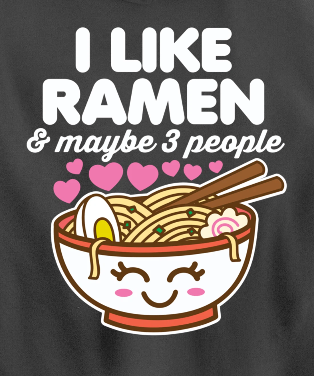 I Like Ramen & Maybe 3 People Cute Kawaii Asian Noodles Dark Pullover Hoodie