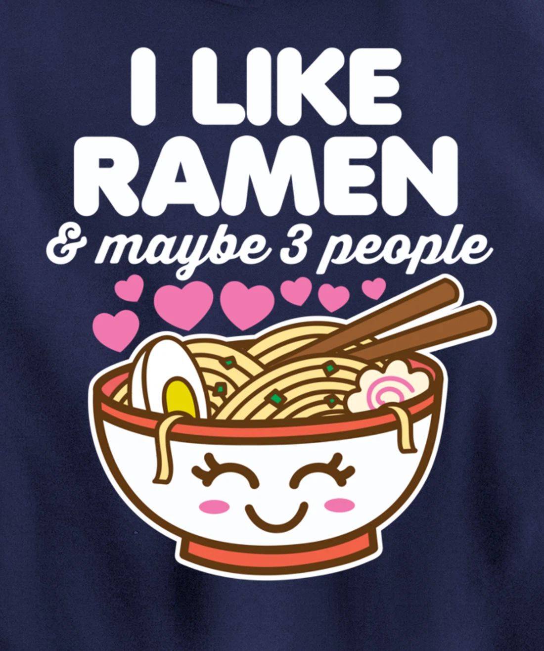 I Like Ramen & Maybe 3 People Cute Kawaii Asian Noodles Dark Pullover Hoodie