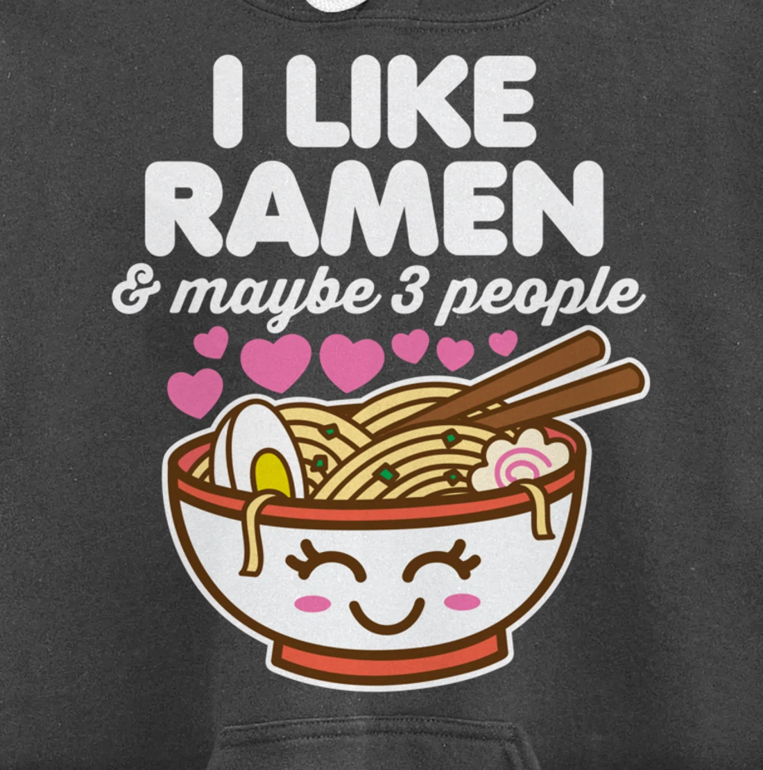 I Like Ramen & Maybe 3 People Cute Kawaii Asian Noodles Dark Pullover Hoodie