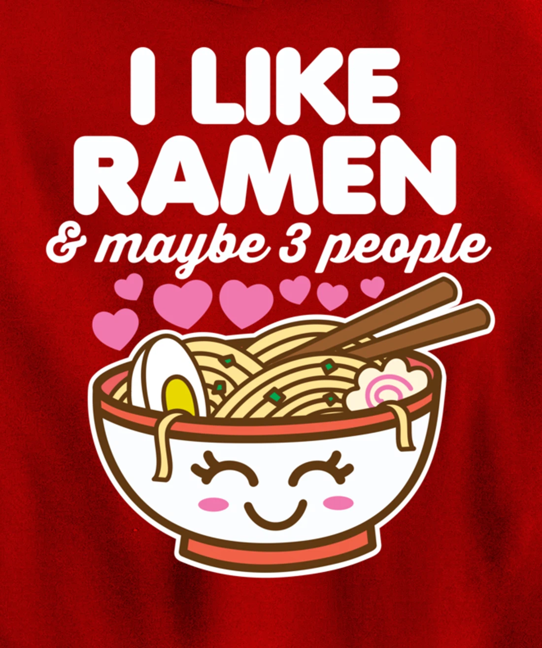 I Like Ramen & Maybe 3 People Cute Kawaii Asian Noodles Dark Pullover Hoodie
