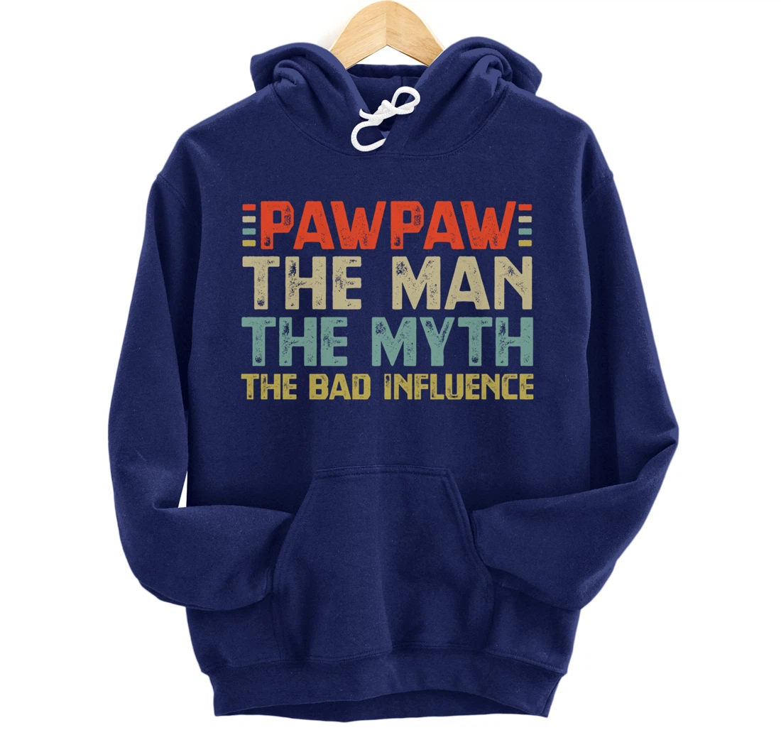 PawPaw The Man The Myth The Bad Influence Grandpa Pullover Hoodie