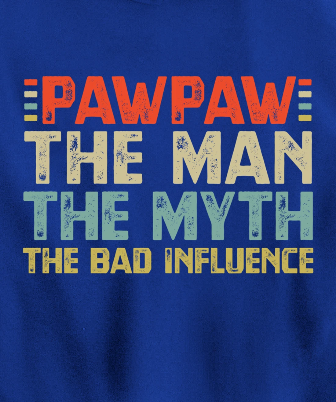 PawPaw The Man The Myth The Bad Influence Grandpa Pullover Hoodie