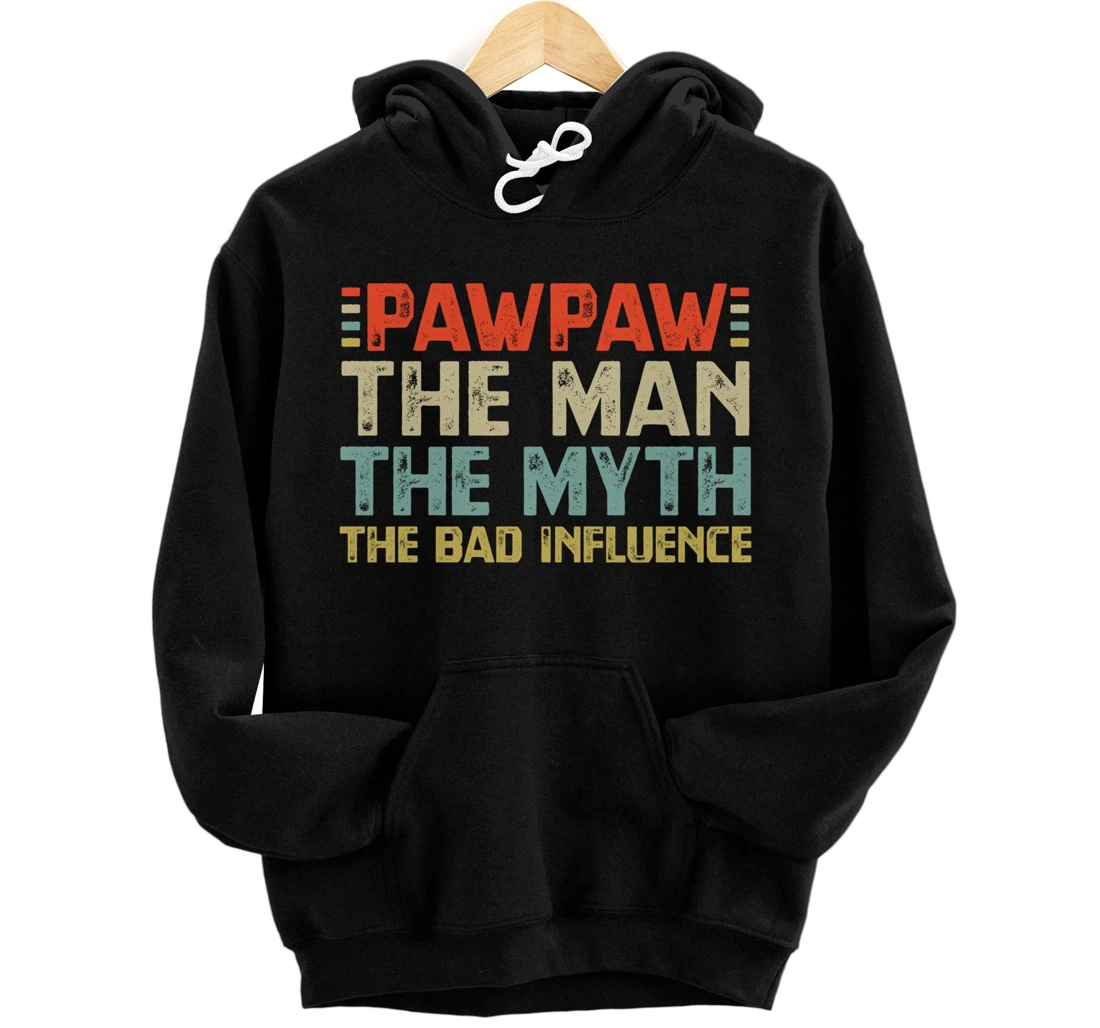 PawPaw The Man The Myth The Bad Influence Grandpa Pullover Hoodie