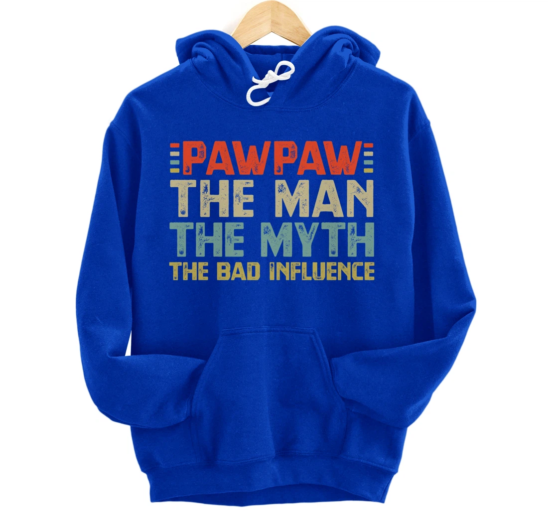 PawPaw The Man The Myth The Bad Influence Grandpa Pullover Hoodie