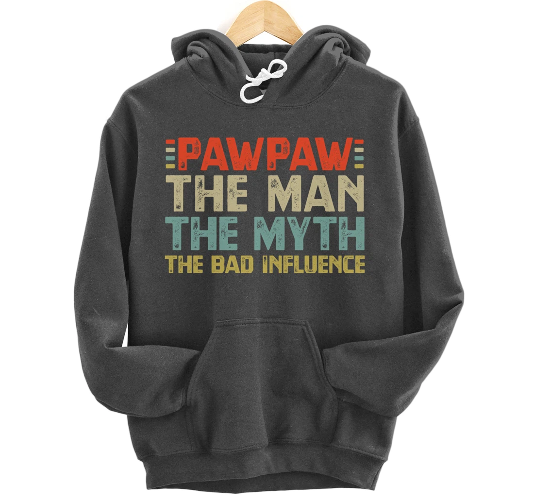 PawPaw The Man The Myth The Bad Influence Grandpa Pullover Hoodie