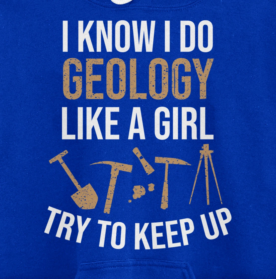 Cute I Know I Do Geology Like A Girl Try To Keep Up Gift Pullover Hoodie
