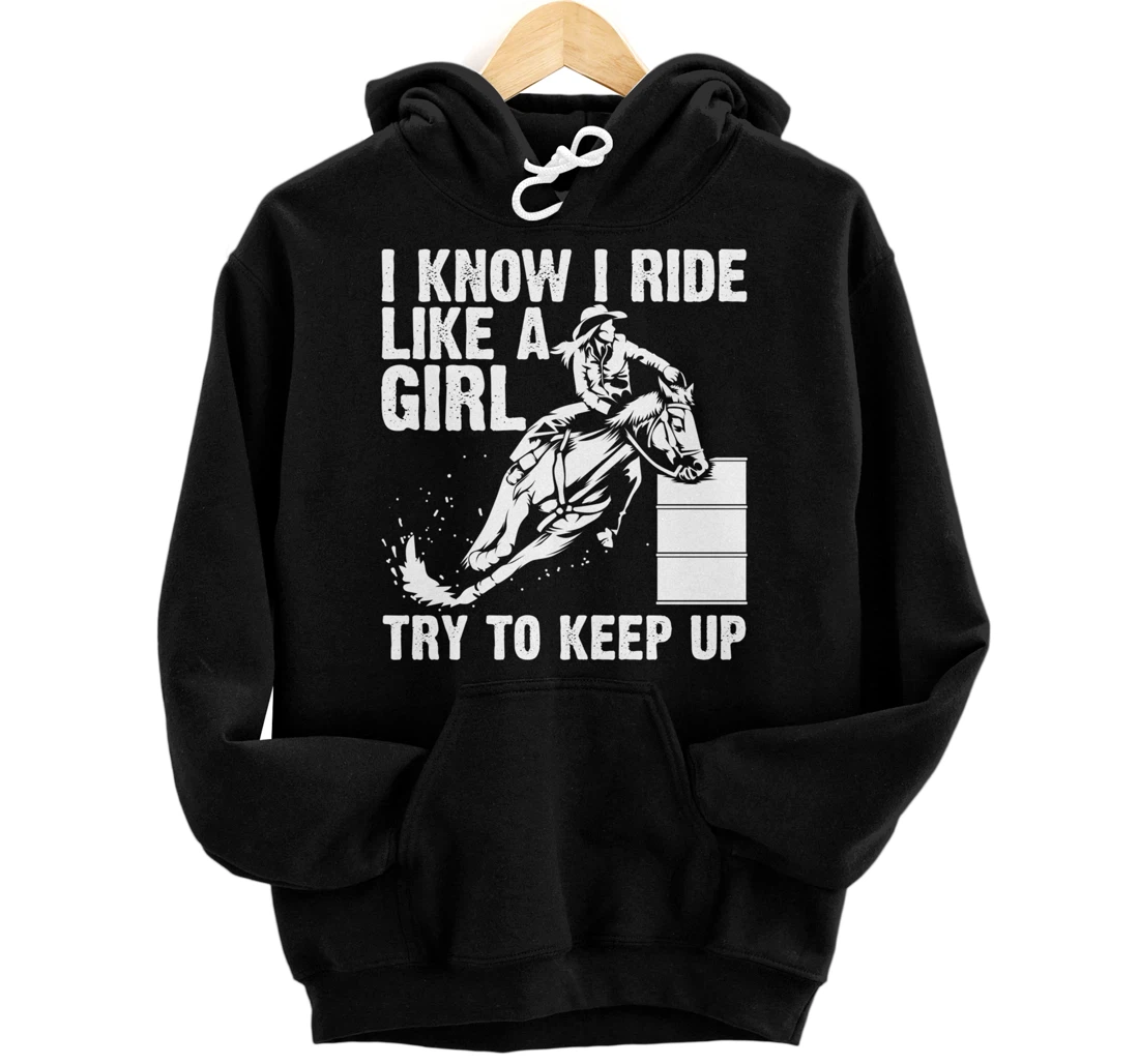 Funny I Know Ride Like Girl Try To Keep Barrel Racing Gift Pullover Hoodie