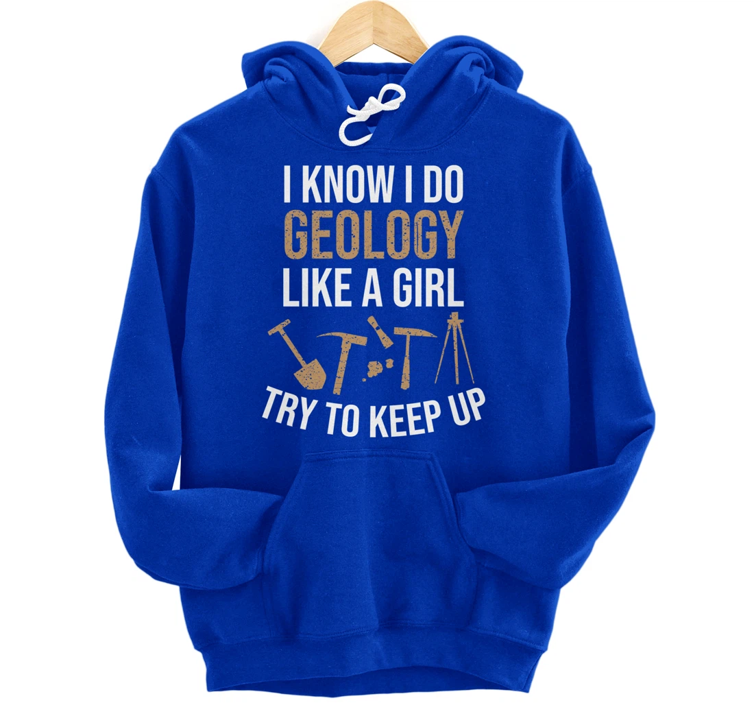 Cute I Know I Do Geology Like A Girl Try To Keep Up Gift Pullover Hoodie